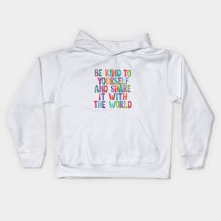 Be Kind to Yourself and Share it With the World Kids Hoodie